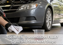 Too Much Transmission Fluid? Signs and Safe Next Steps